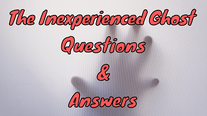The Inexperienced Ghost Questions & Answers