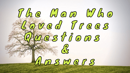 The Man Who Loved Trees Questions & Answers