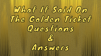 What It Said On The Golden Ticket Questions & Answers