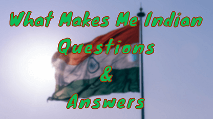 What Makes Me Indian Questions & Answers