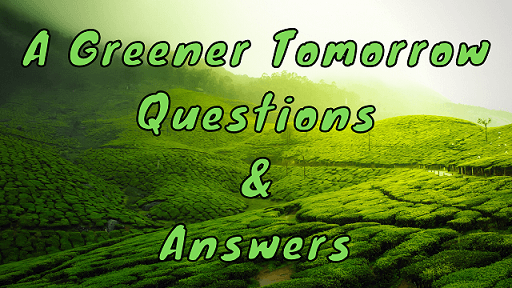 A Greener Tomorrow Questions & Answers