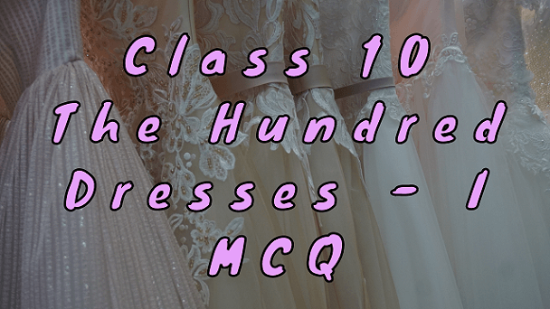 Class 10 The Hundred Dresses - I MCQ