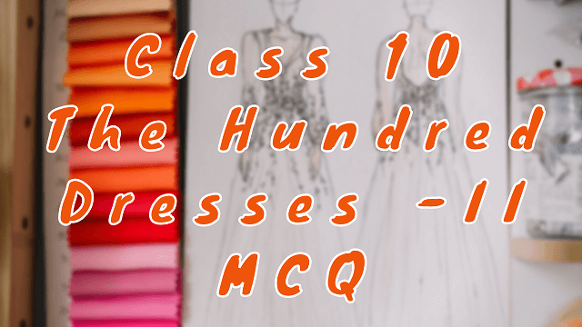 Class 10 The Hundred Dresses - II MCQ