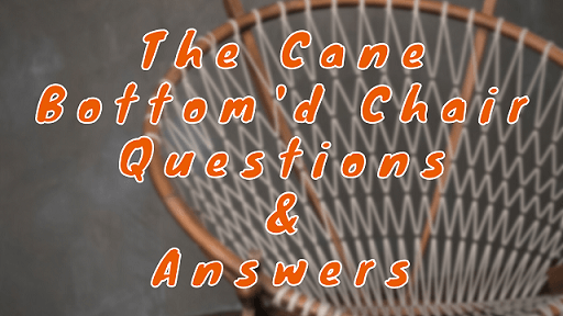 The Cane Bottom'd Chair Questions & Answers