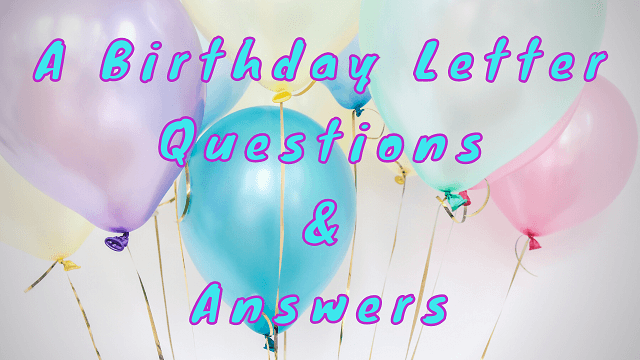 A Birthday Letter Questions & Answers