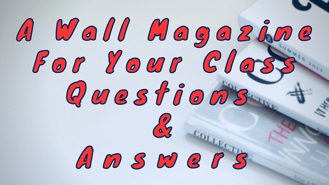 A Wall Magazine For Your Class Questions & Answers