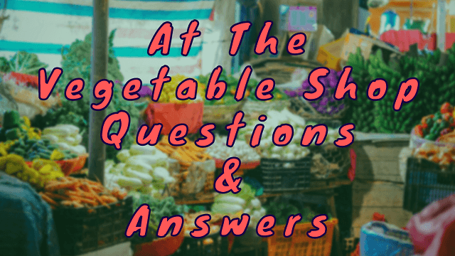 At The Vegetable Shop Questions & Answers