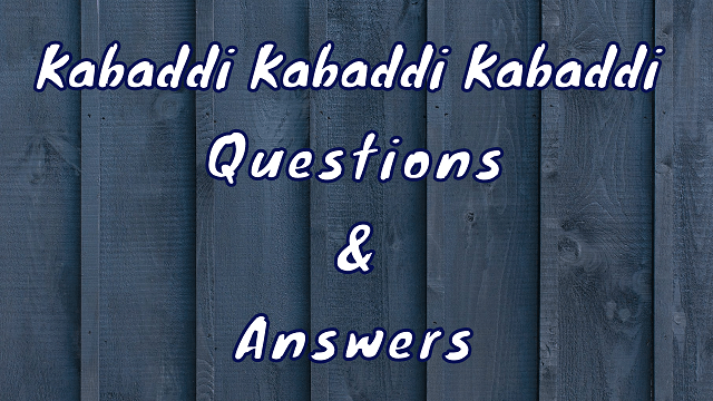 Kabaddi Kabaddi Kabaddi Questions & Answers