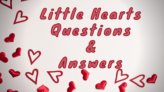 Little Hearts Questions & Answers