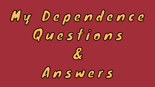 My Dependence Questions & Answers
