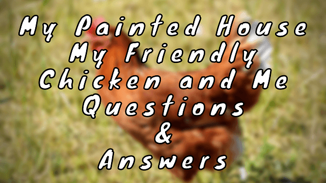 My Painted House My Friendly Chicken and Me Questions & Answers