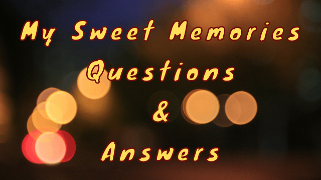My Sweet Memories Questions & Answers