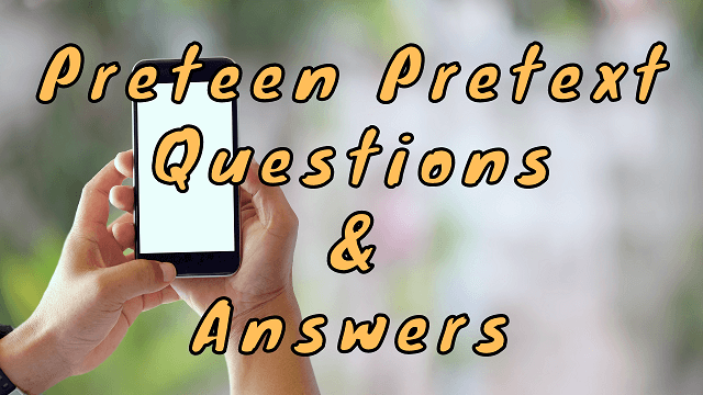 Preteen Pretext Questions & Answers
