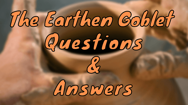 The Earthen Goblet Questions & Answers