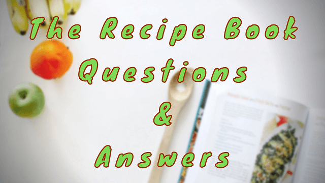 The Recipe Book Questions & Answers