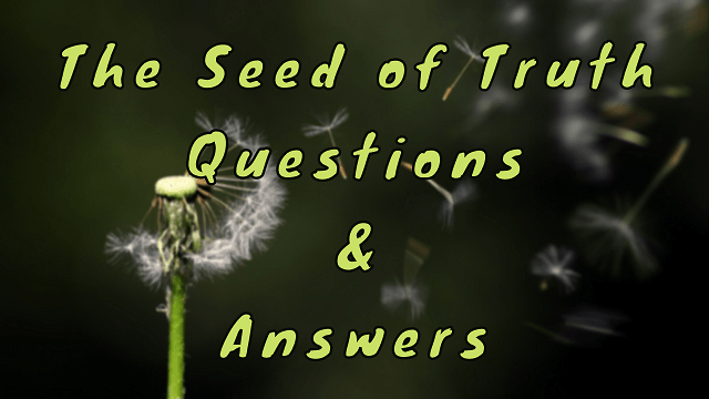 The Seed of Truth Questions & Answers