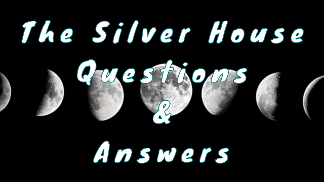The Silver House Questions & Answers