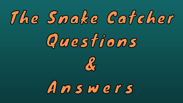 The Snake Catcher Questions & Answers
