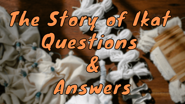 The Story of Ikat Questions & Answers