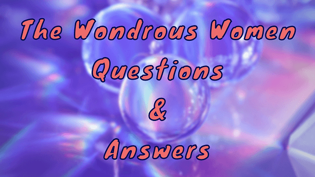 The Wondrous Women Questions & Answers