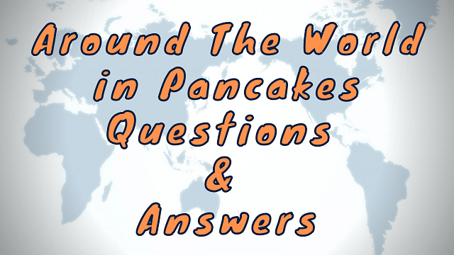 Around The World in Pancakes Questions & Answers