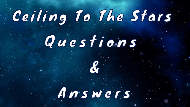 Ceiling To The Stars Questions & Answers
