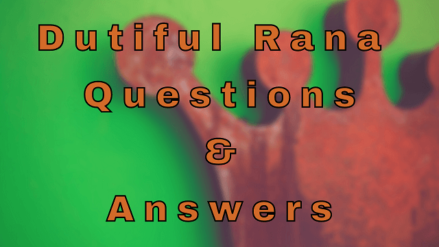 Dutiful Rana Questions & Answers
