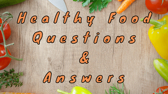 Healthy Food Questions & Answers