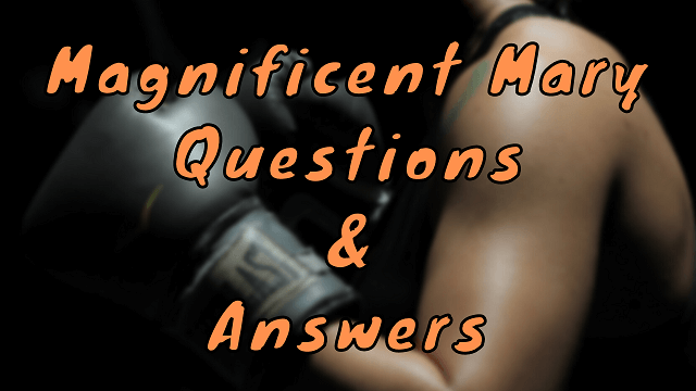 Magnificent Mary Questions & Answers