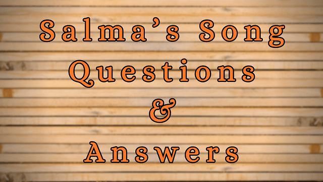 Salma’s Song Questions & Answers