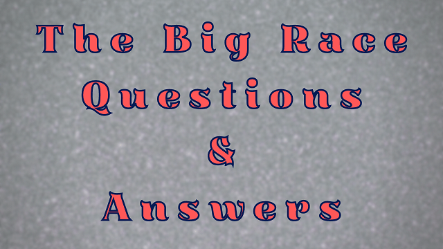 The Big Race Questions & Answers