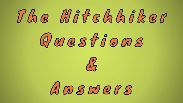 The Hitchhiker Questions & Answers