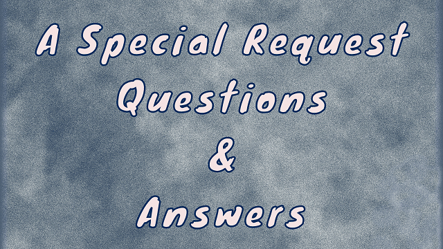 A Special Request Questions & Answers