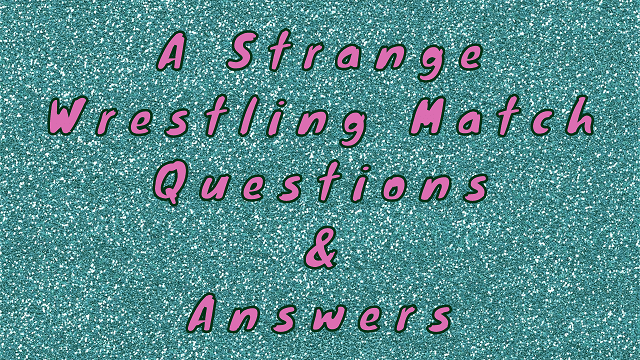 A Strange Wrestling Match Questions & Answers