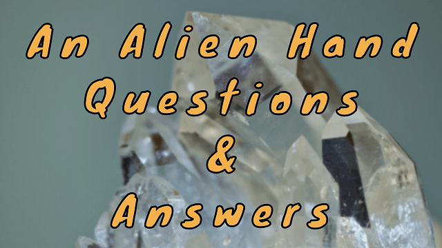 An Alien Hand Questions & Answers