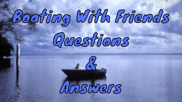 Boating With Friends Questions & Answers
