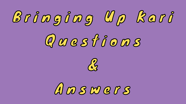 Bringing Up Kari Questions & Answers