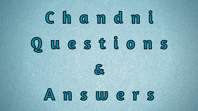 Chandni Questions & Answers
