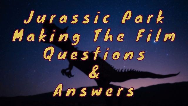 Jurassic Park Making The Film Questions & Answers
