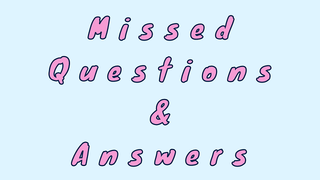 Missed Questions & Answers