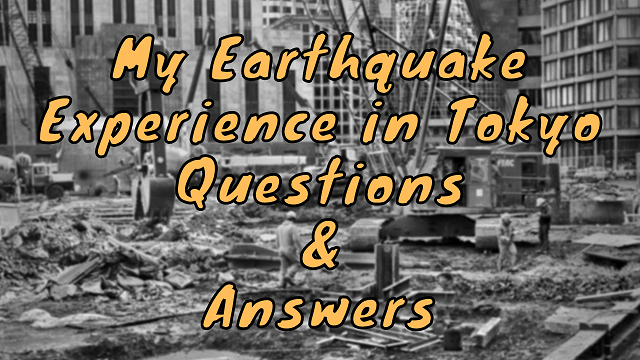 My Earthquake Experience in Tokyo Questions & Answers