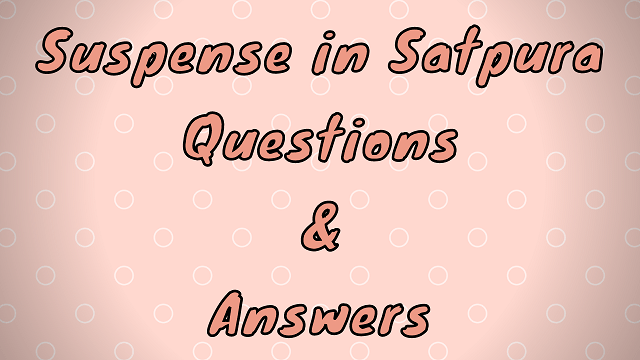 Suspense in Satpura Questions & Answers