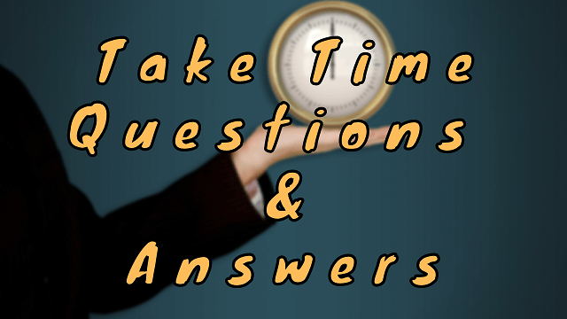 Take Time Questions & Answers