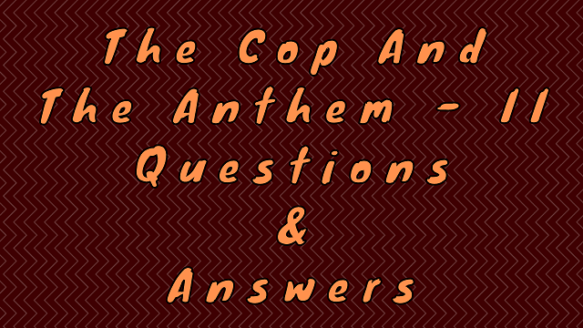 The Cop and The Anthem - II Questions & Answers