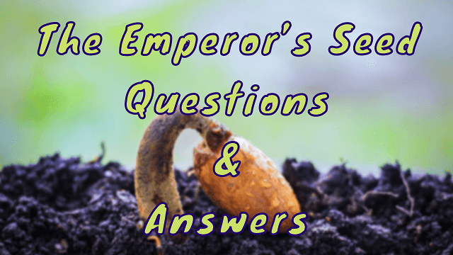 The Emperor’s Seed Questions & Answers