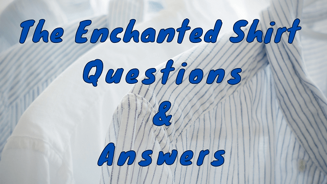 The Enchanted Shirt Questions & Answers