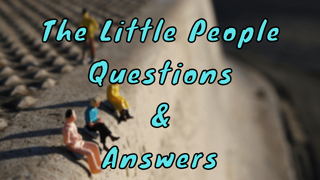 The Little People Questions & Answers