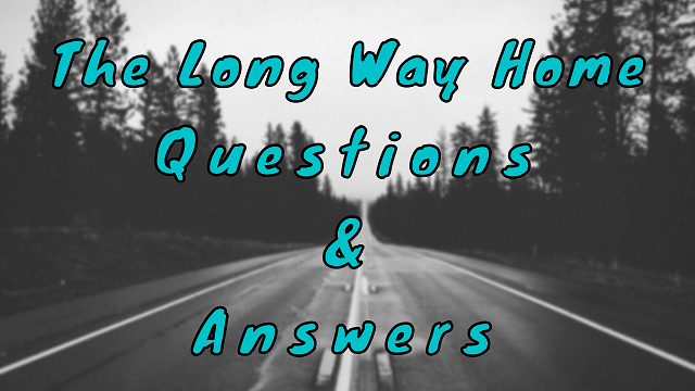 The Long Way Home Questions & Answers