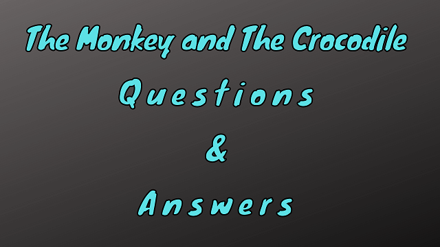 The Monkey and The Crocodile Questions & Answers