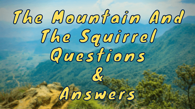 The Mountain and The Squirrel Questions & Answers